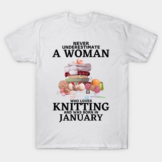 Never Underestimate A Woman Who Loves Knitting And Was Born In January T-Shirt by JustBeSatisfied